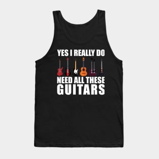 Funny Saying Yes I Really Do Need All These Guitars - Guitar Lover Tank Top